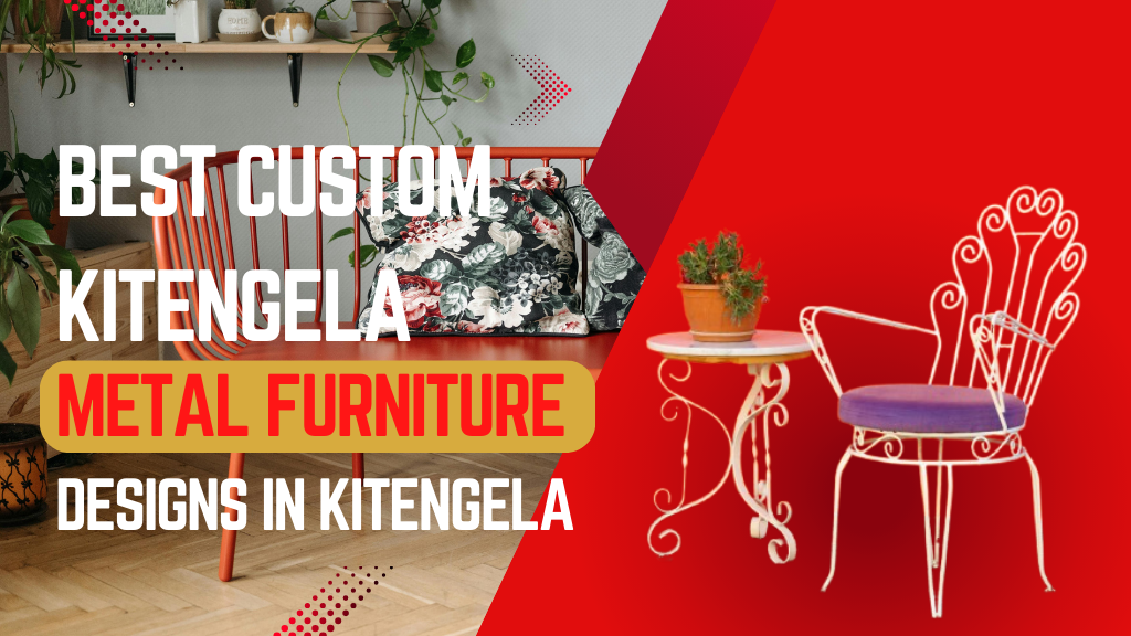 Best Custom Metal Furniture Designs in Kitengela